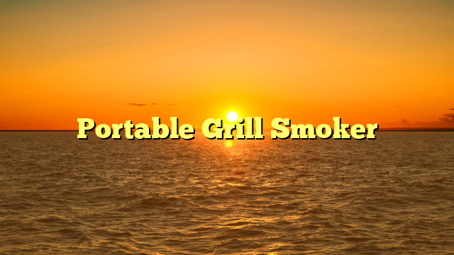 Portable Grill Smoker