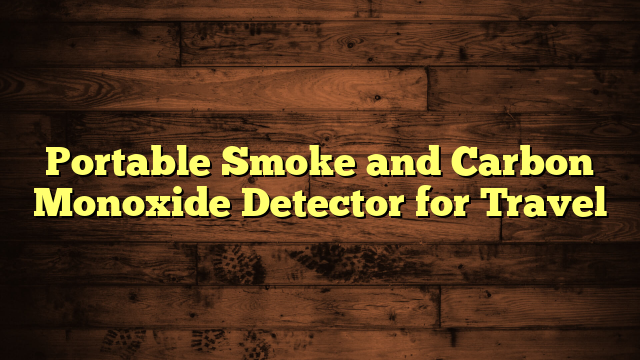 Portable Smoke and Carbon Monoxide Detector for Travel